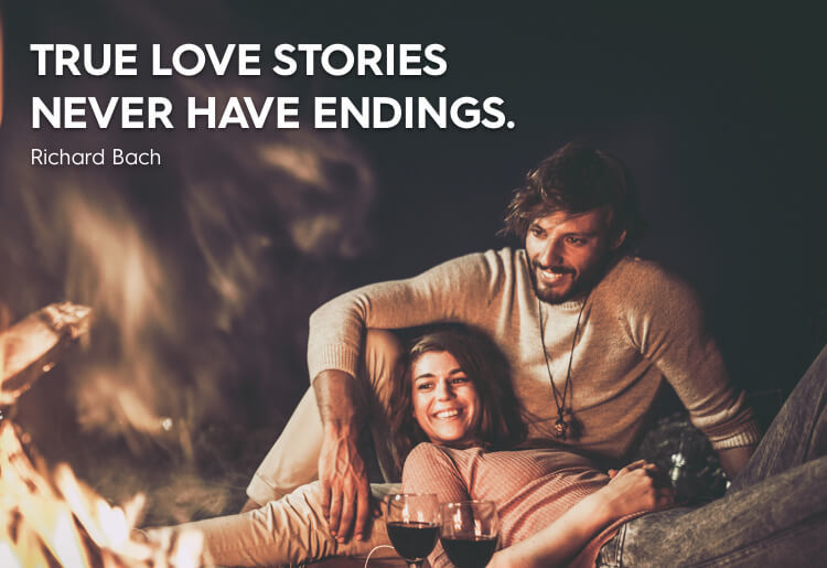 “True love stories never have endings.” - Richard Bach